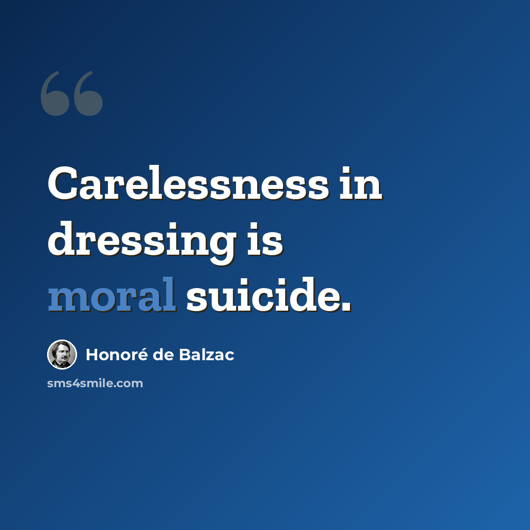 “Carelessness in dressing is moral suicide.” quote by Honore de Balzac