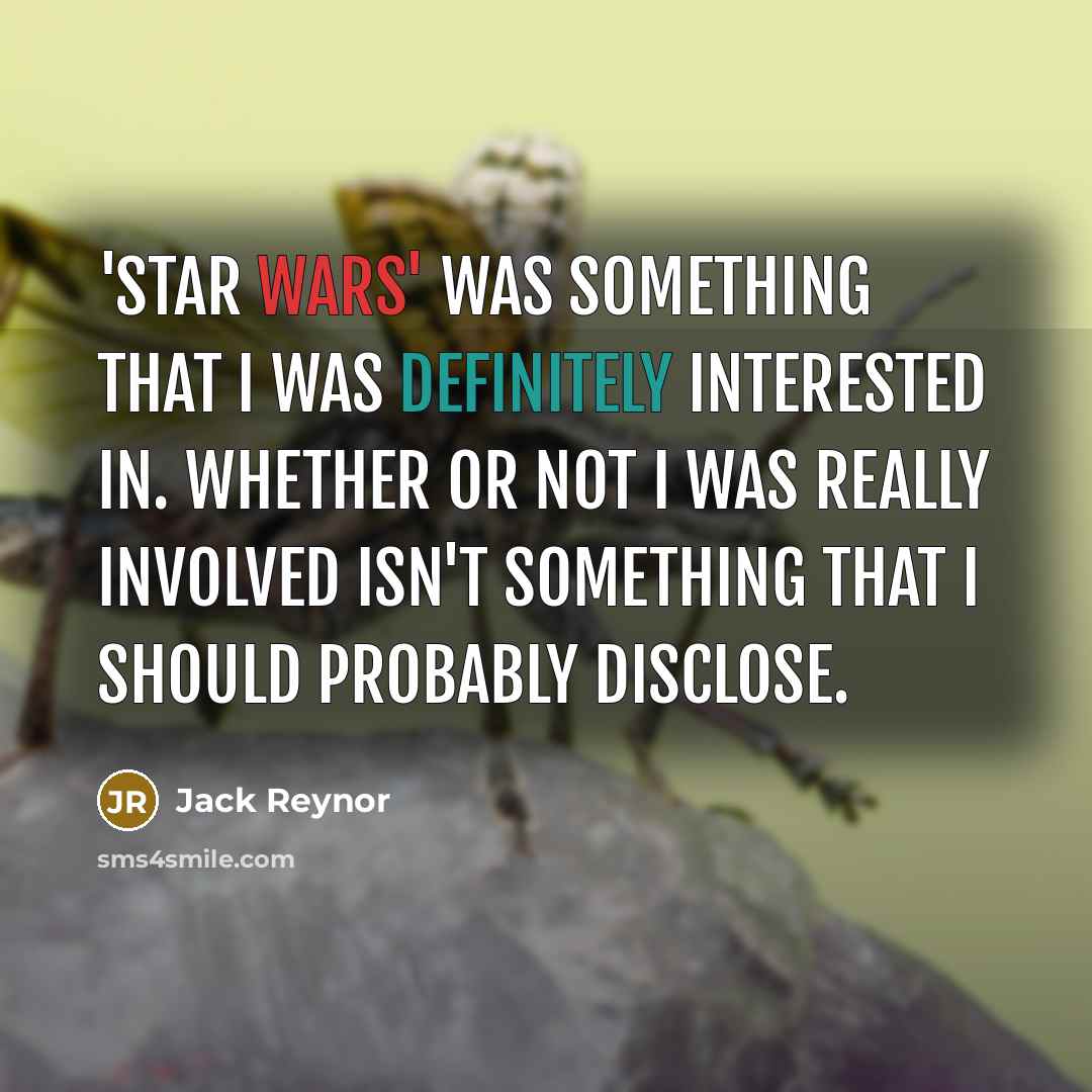 “'Star Wars' was something that I was definitely interested in. Whether or not I was really involved isn't something that I should probably disclose.” quote by Jack Reynor