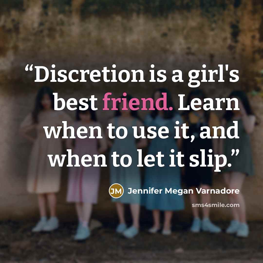 “Discretion is a girl's best friend. Learn when to use it, and when to let it slip.” quote by Jennifer Megan Varnadore