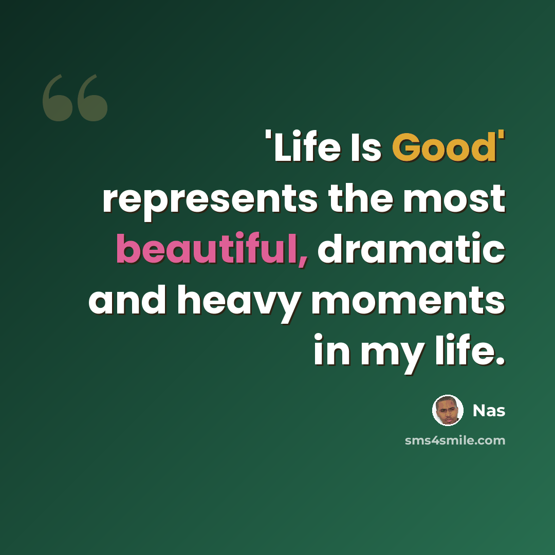 “'Life Is Good' represents the most beautiful, dramatic and heavy moments in my life.” quote by Nas