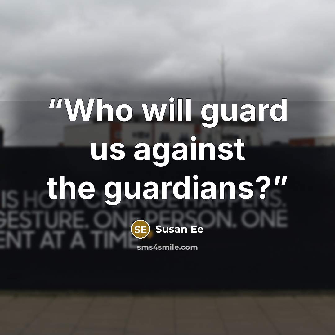 “Who will guard us against the guardians?” quote by Susan Ee