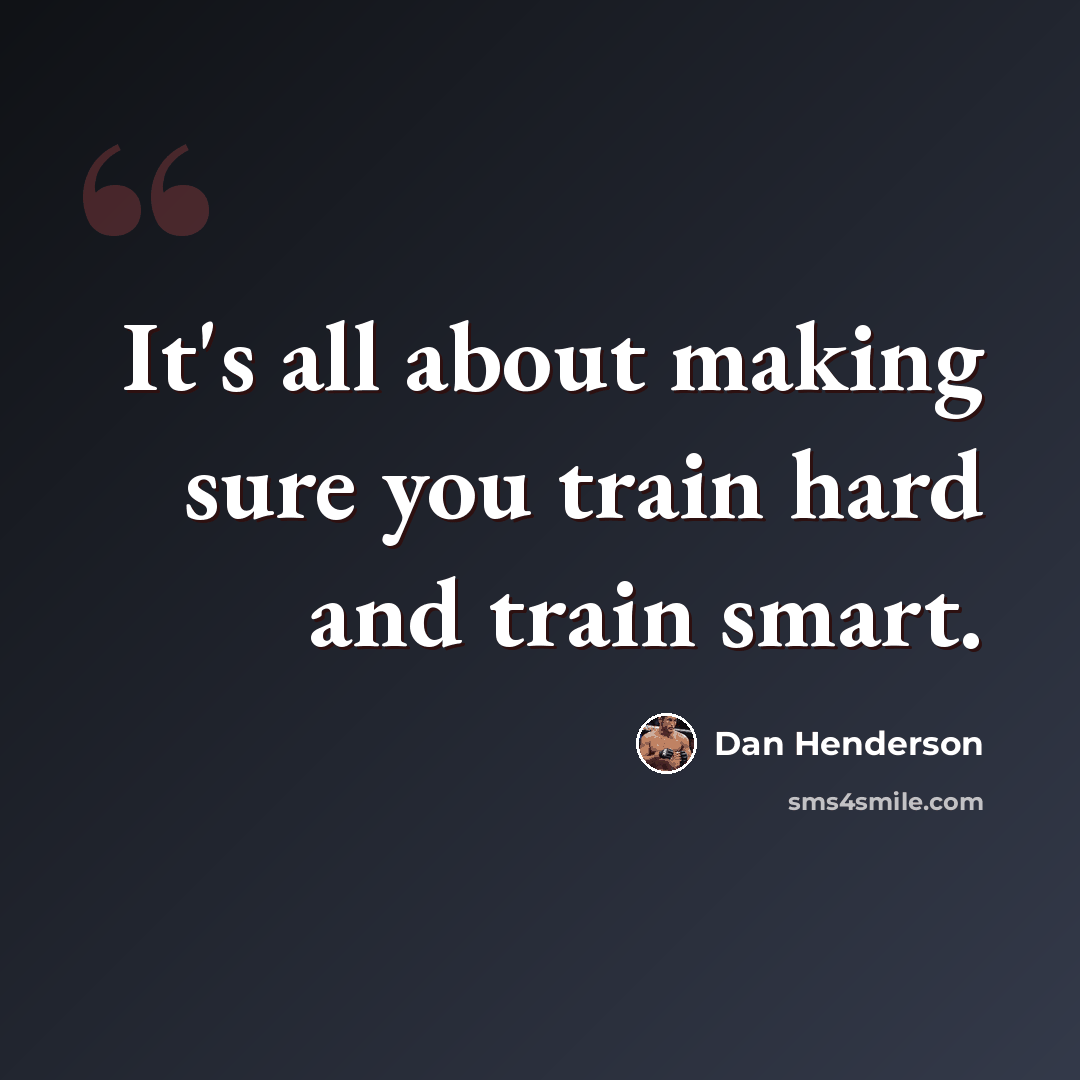 “It's all about making sure you train hard and train smart.” quote by Dan Henderson