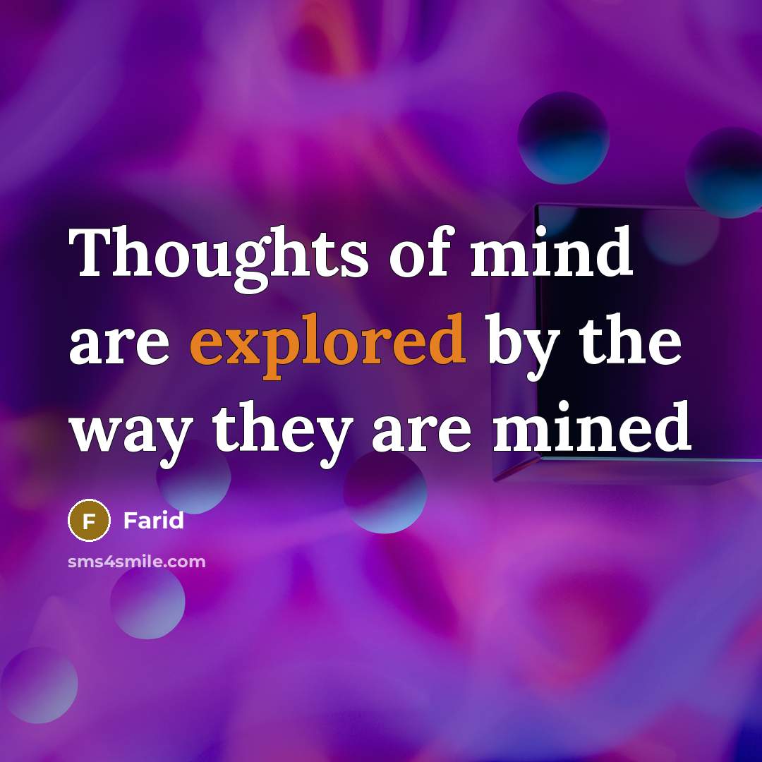 “Thoughts of mind are explored by the way they are mined” quote by Farid
