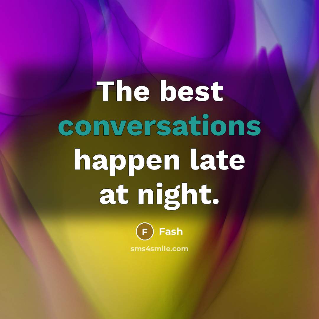 “The best conversations happen late at night.” quote by Fash