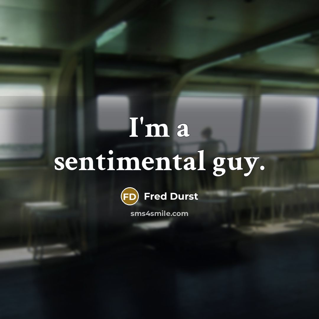 “I'm a sentimental guy.” quote by Fred Durst