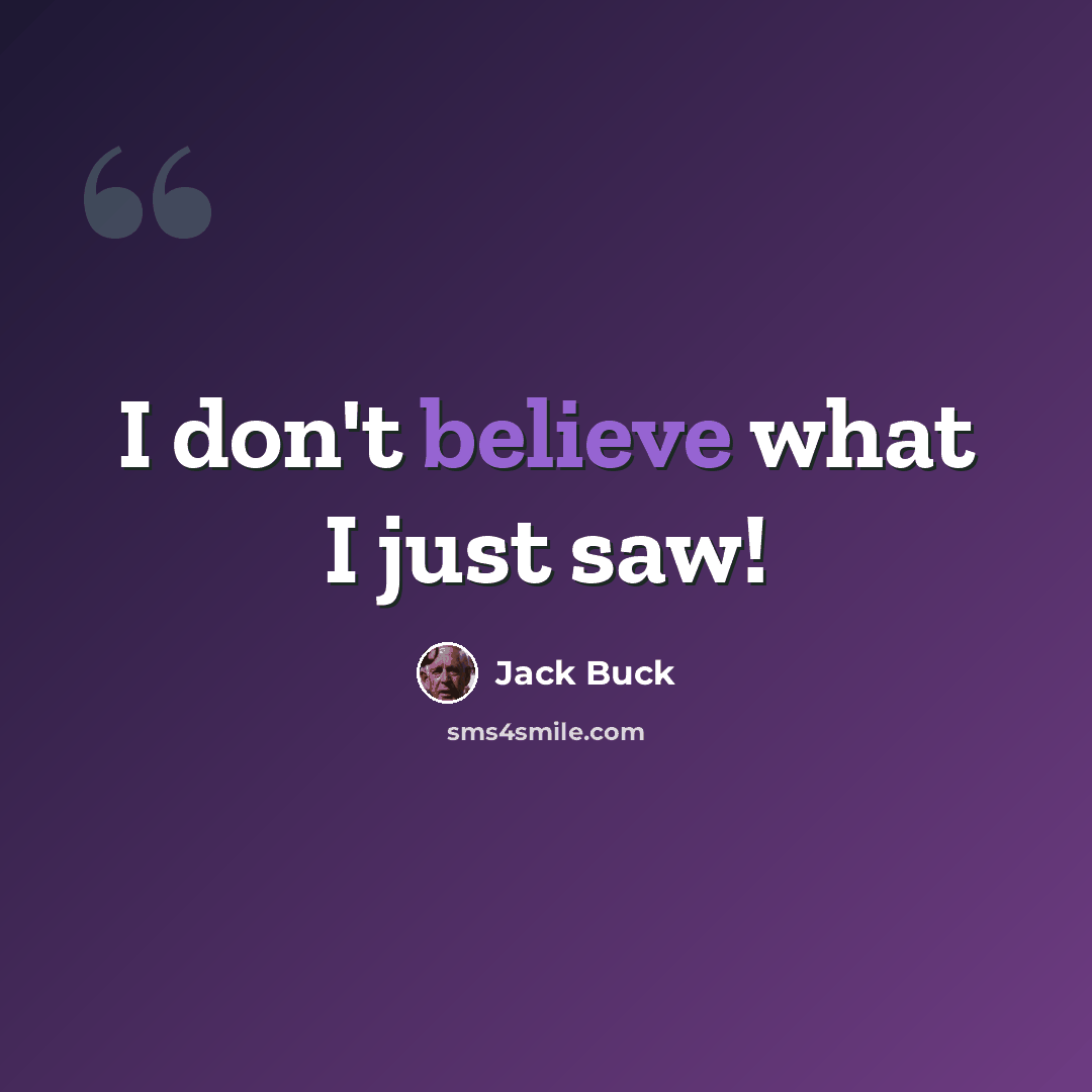 “I don't believe what I just saw!” quote by Jack Buck