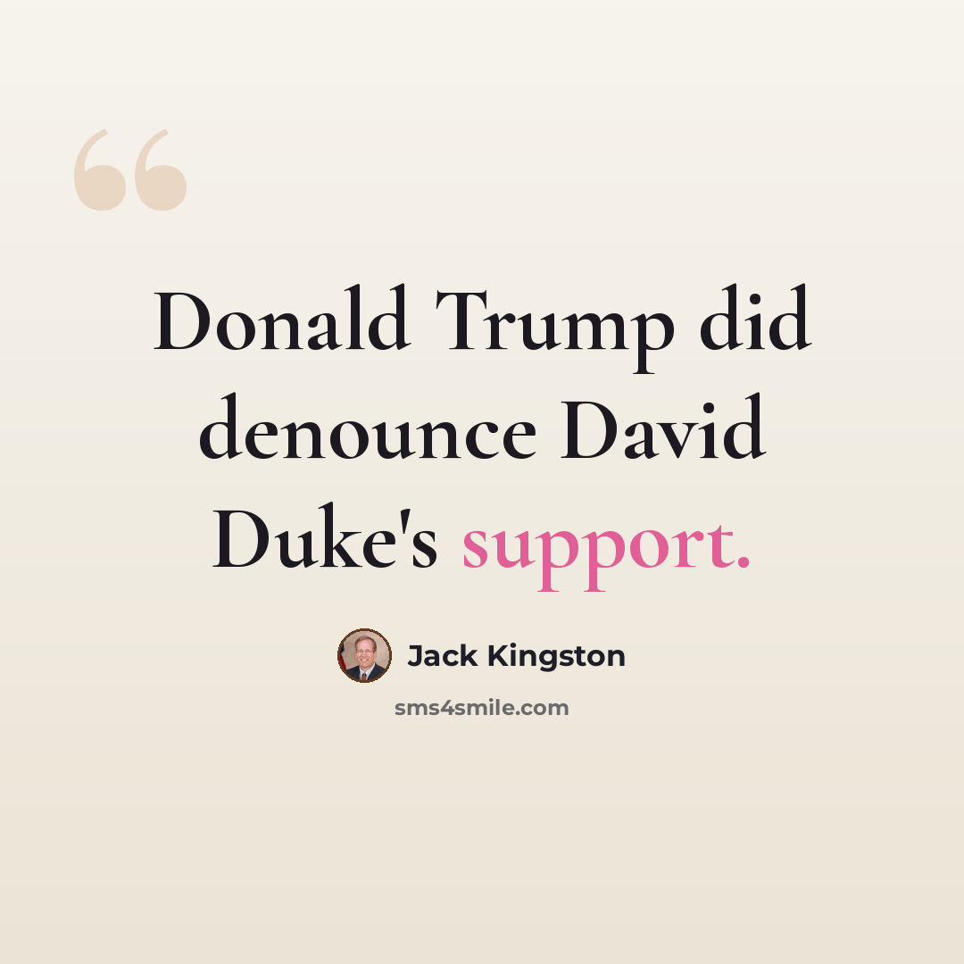 “Donald Trump did denounce David Duke's support.” quote by Jack Kingston