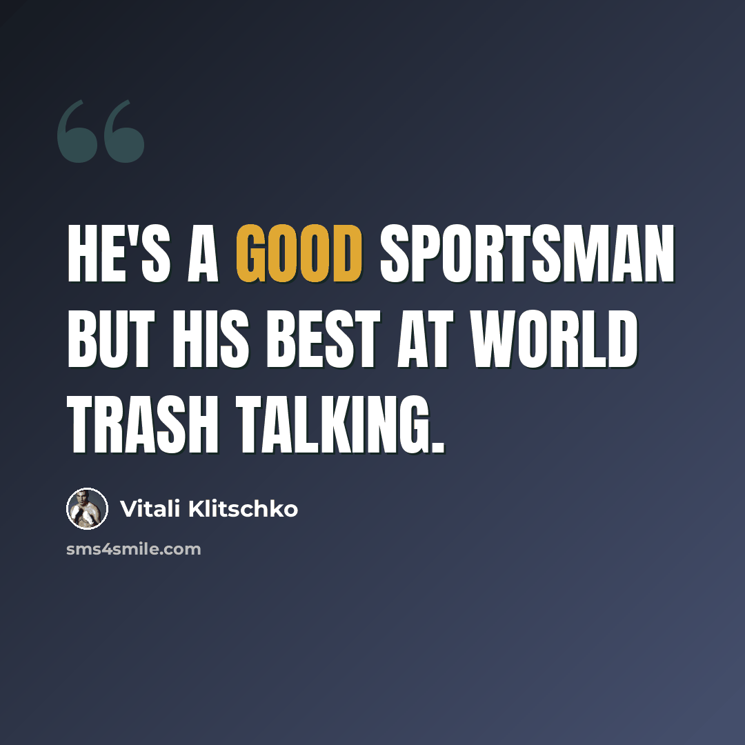 “He's a good sportsman but his best at world trash talking.” quote by Vitali Klitschko