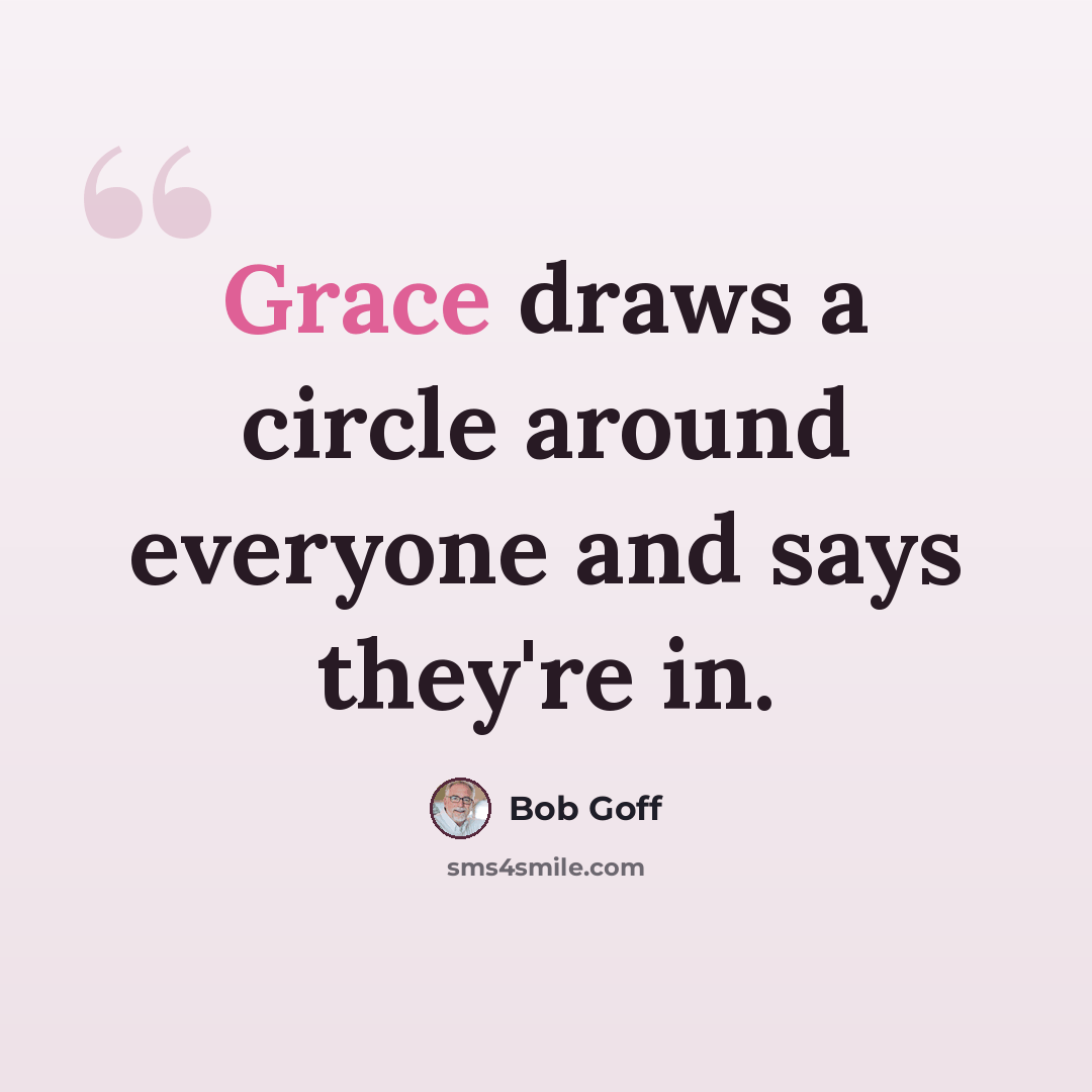 “Grace draws a circle around everyone and says they're in.” quote by Bob Goff