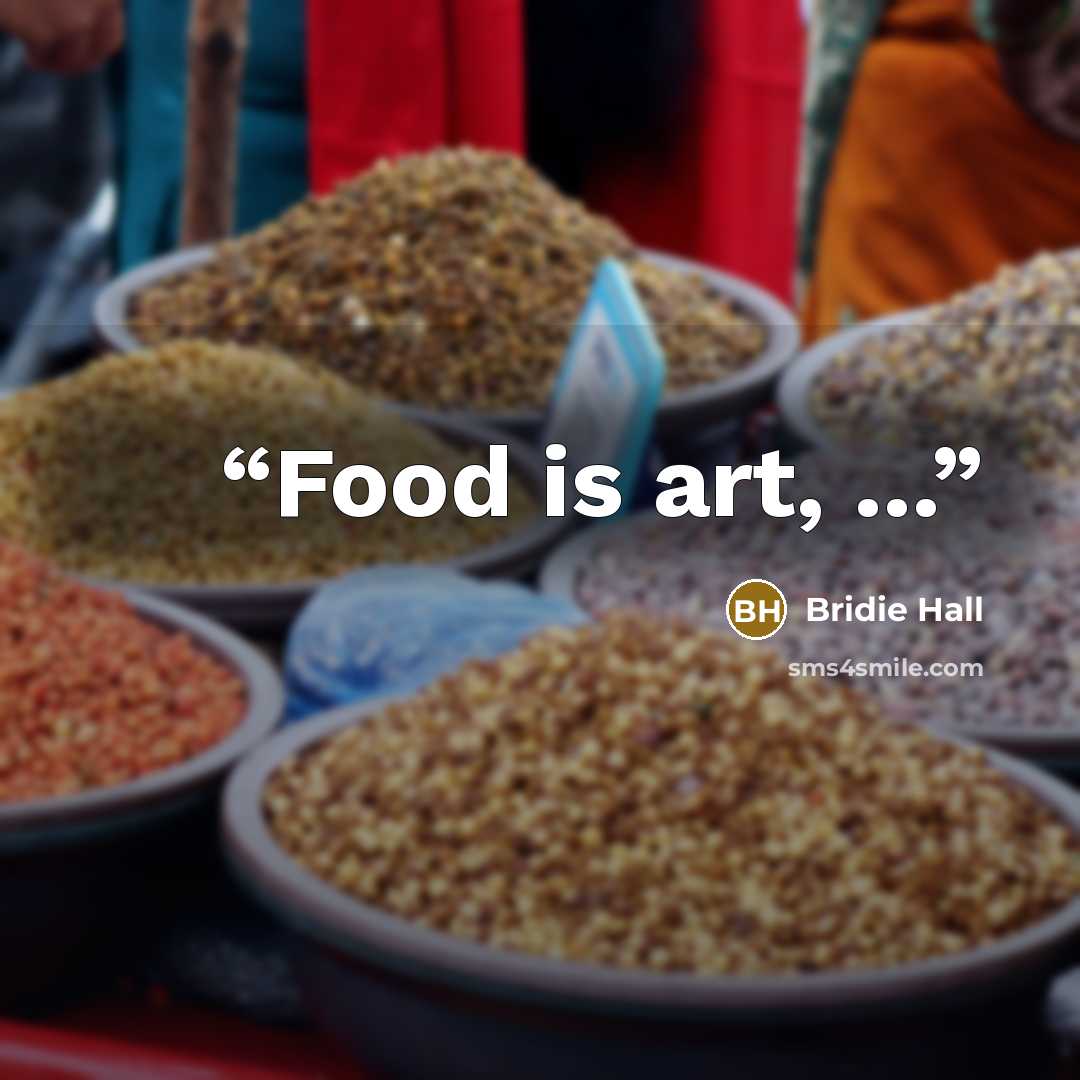 “Food is art, ...” quote by Bridie Hall