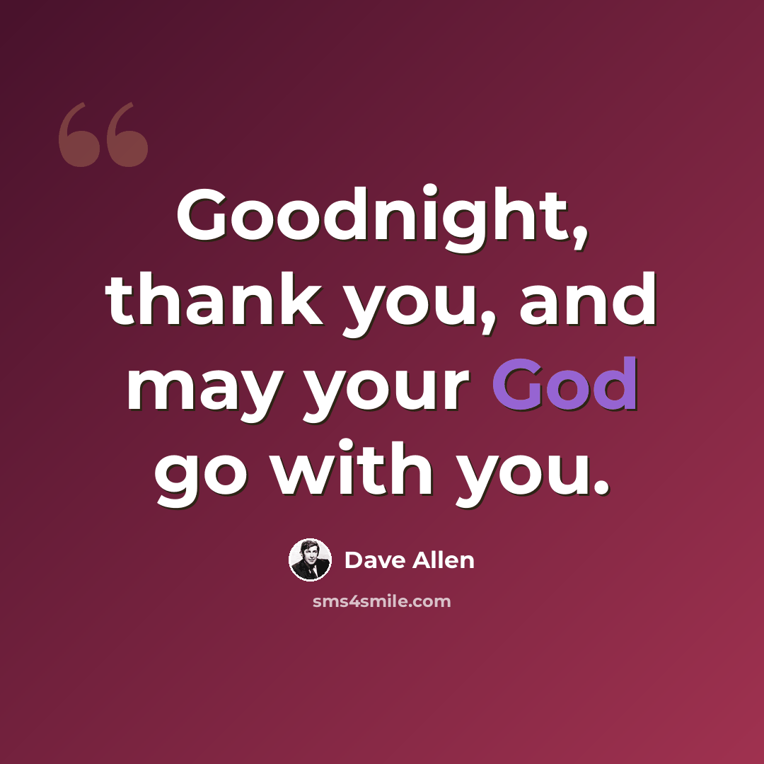 “Goodnight, thank you, and may your God go with you.” quote by Dave Allen