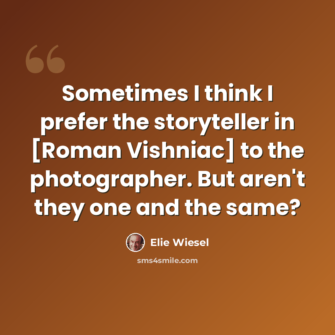 “Sometimes I think I prefer the storyteller in [Roman Vishniac] to the photographer. But aren't they one and the same?” quote by Elie Wiesel