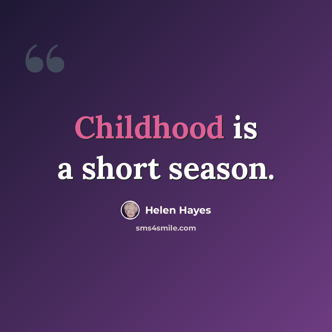 “Childhood is a short season.” quote by Helen Hayes