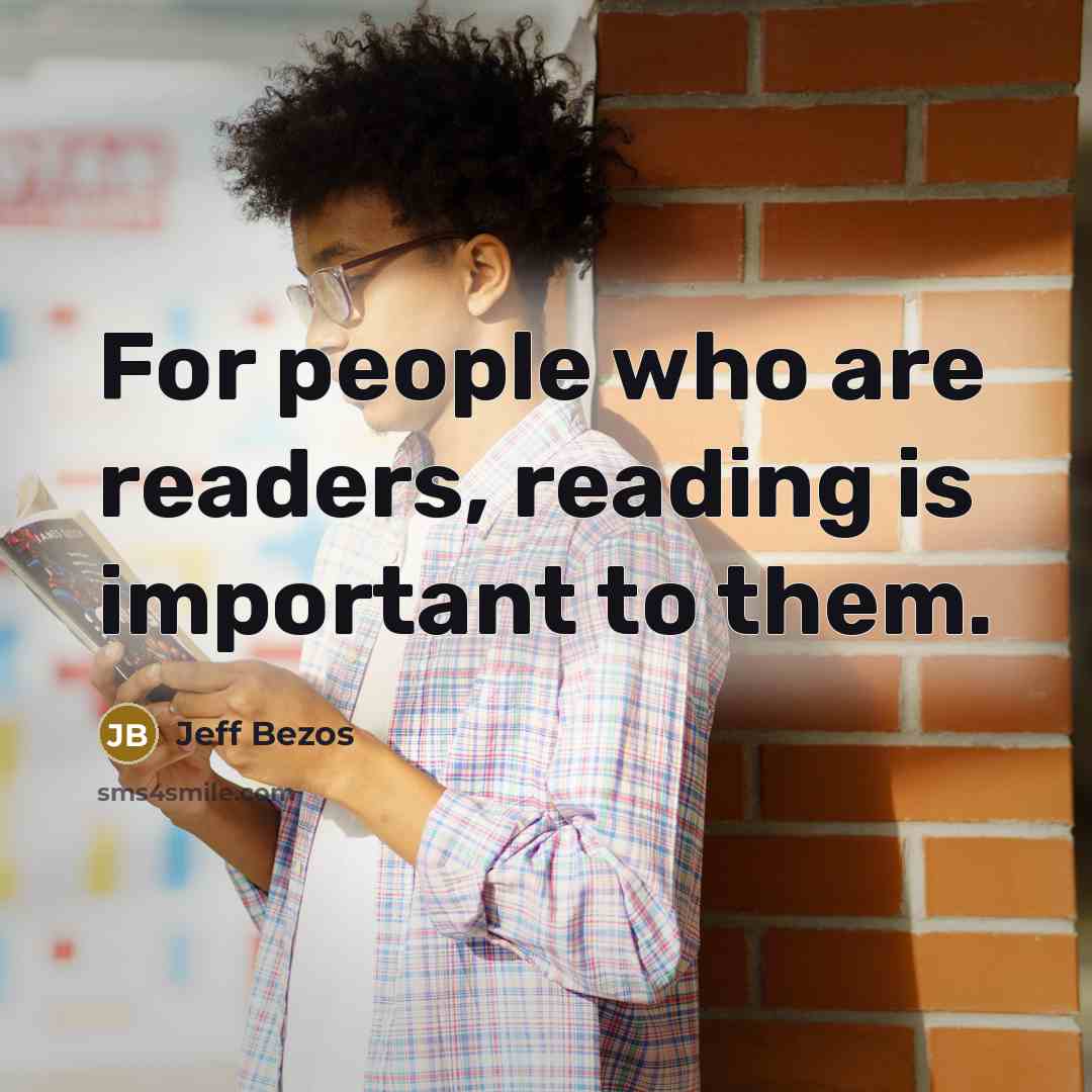 “For people who are readers, reading is important to them.” quote by Jeff Bezos