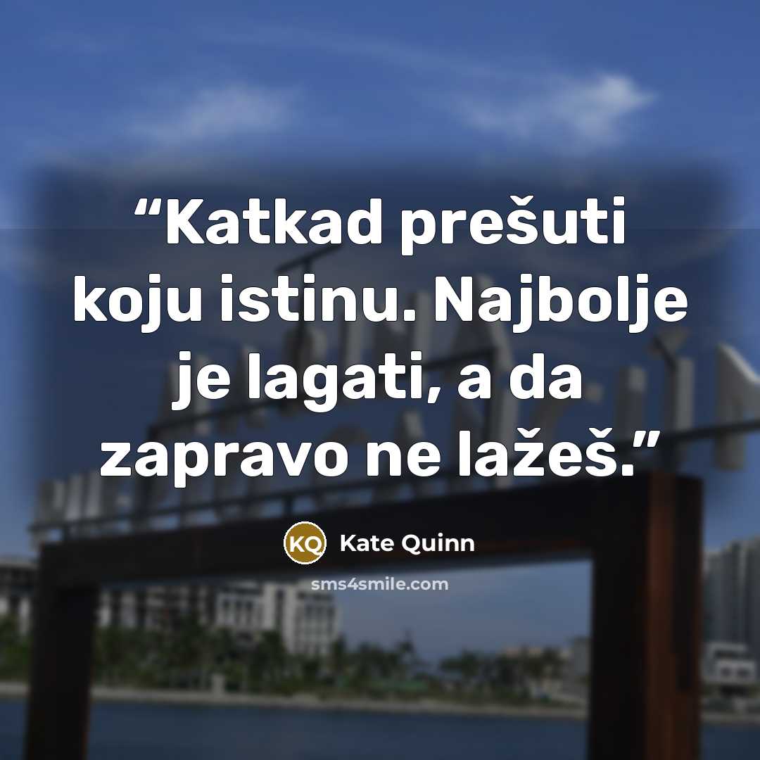 “Katkad prešuti koju istinu. Najbolje je lagati, a da zapravo ne lažeš.” quote by Kate Quinn