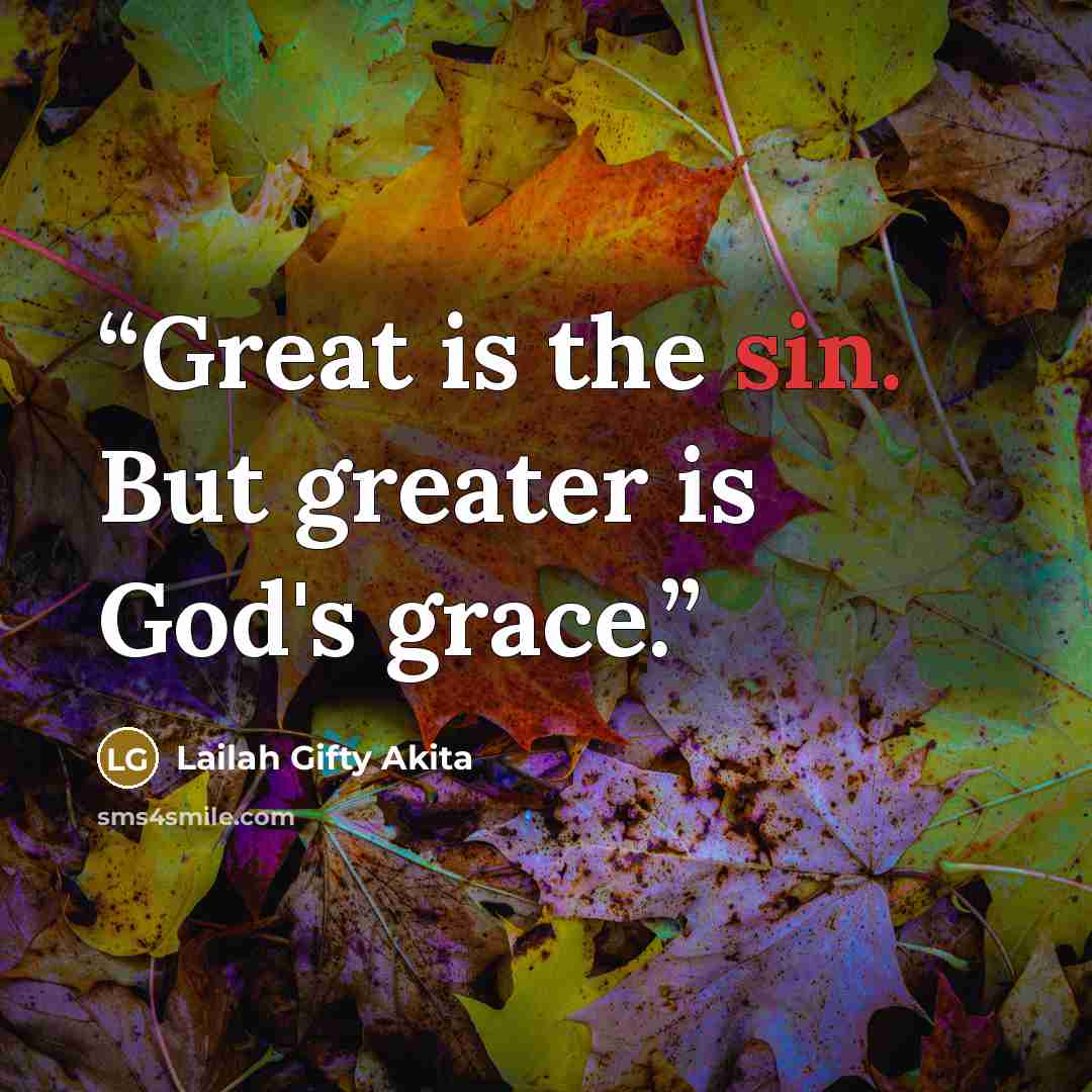 “Great is the sin. But greater is God's grace.” quote by Lailah Gifty Akita