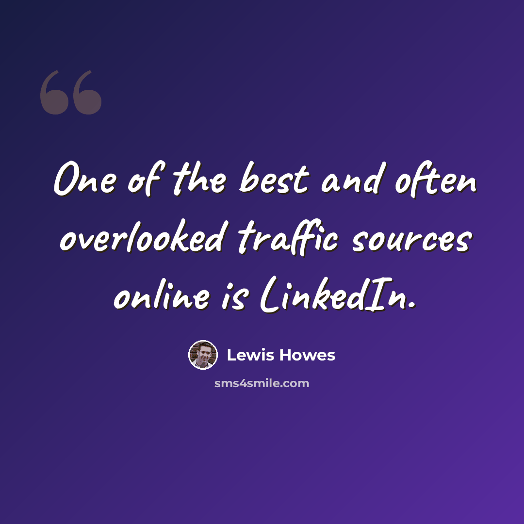 “One of the best and often overlooked traffic sources online is LinkedIn.” quote by Lewis Howes