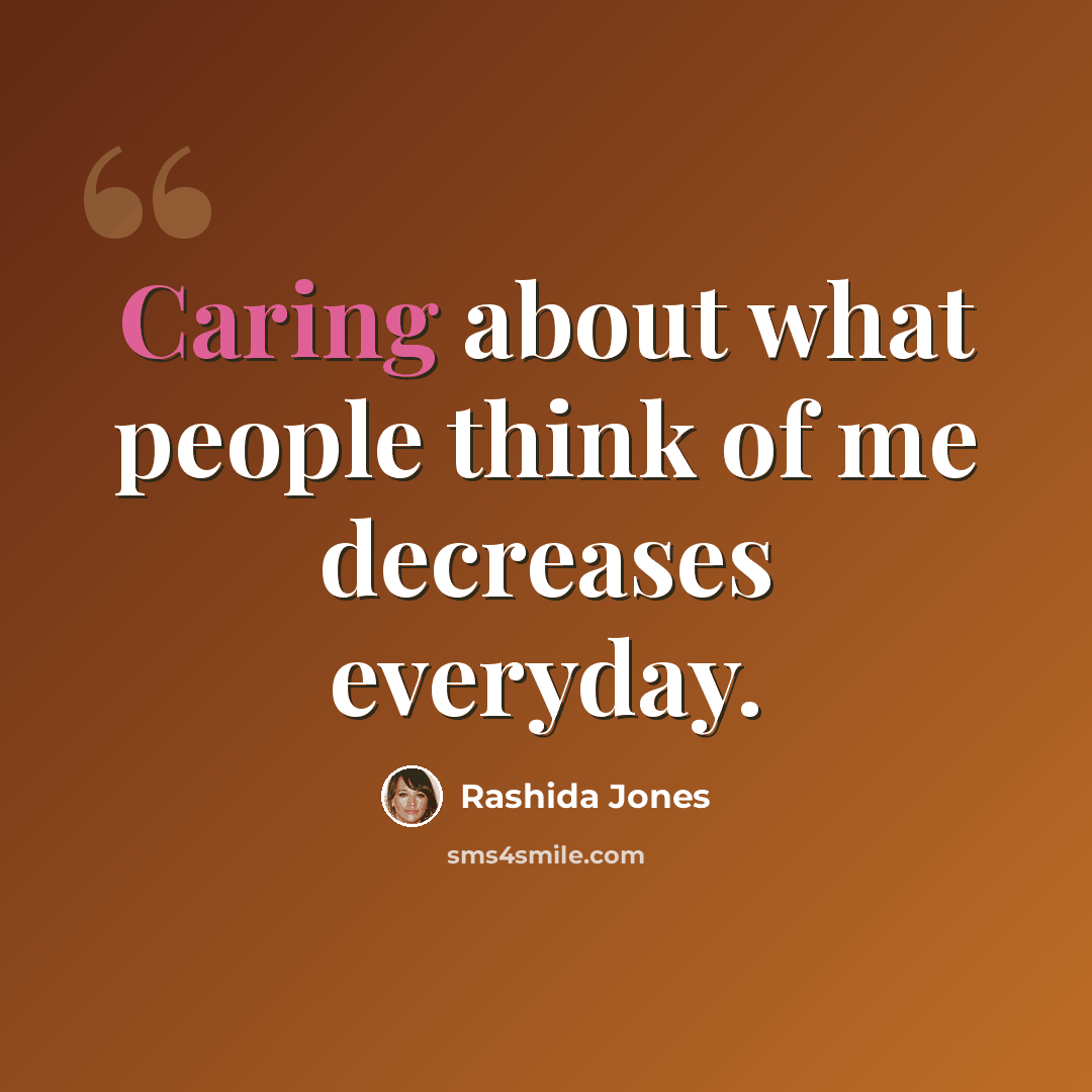 “Caring about what people think of me decreases everyday.” quote by Rashida Jones