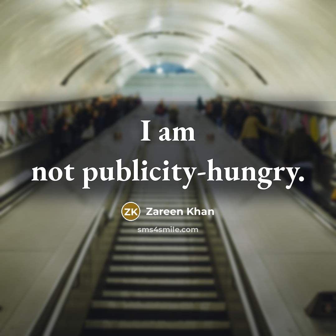 “I am not publicity-hungry.” quote by Zareen Khan