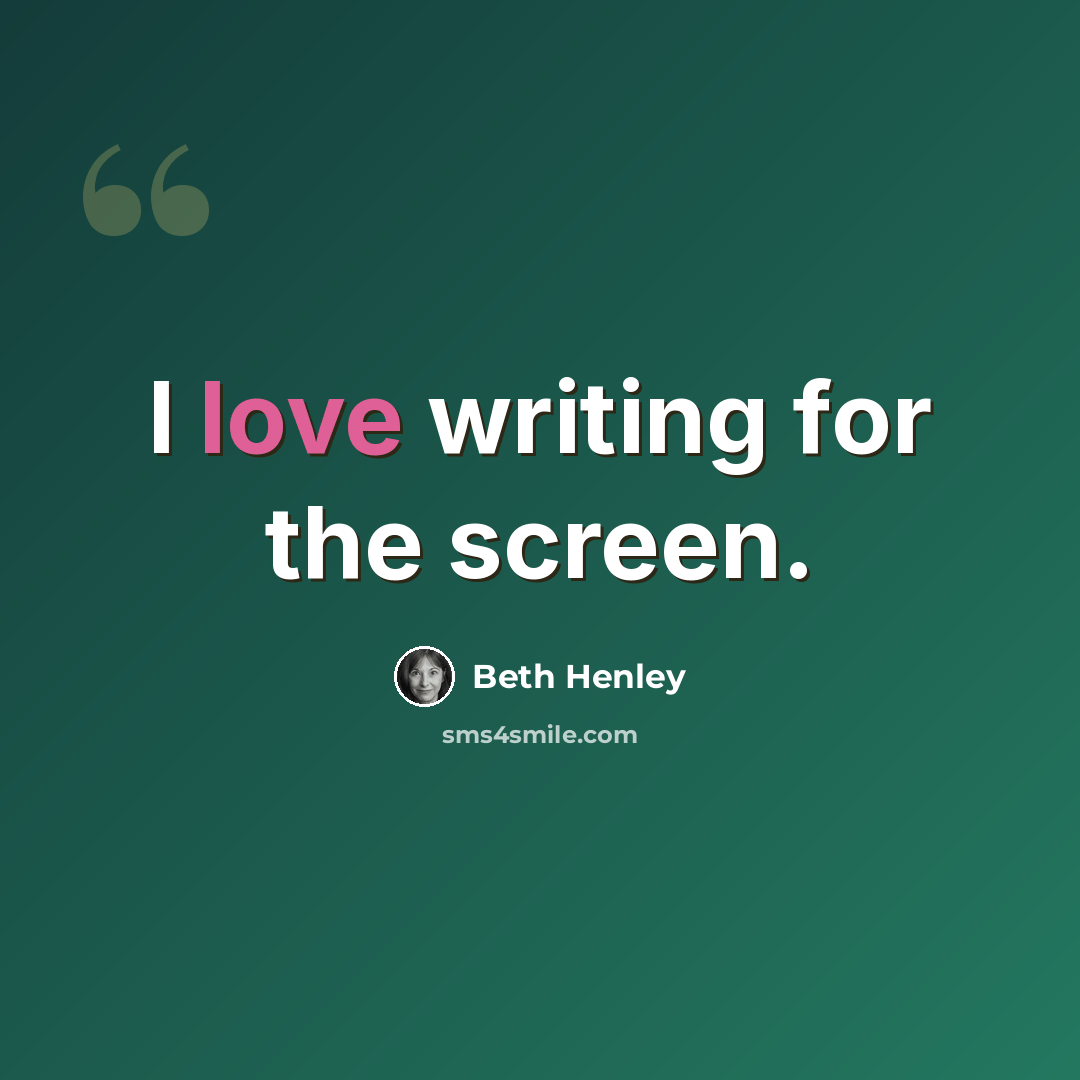“I love writing for the screen.” quote by Beth Henley