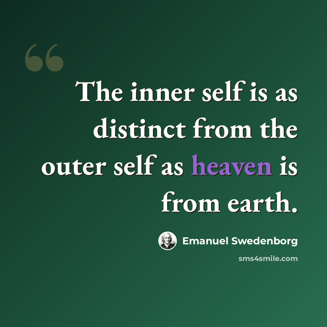 “The inner self is as distinct from the outer self as heaven is from earth.” quote by Emanuel Swedenborg