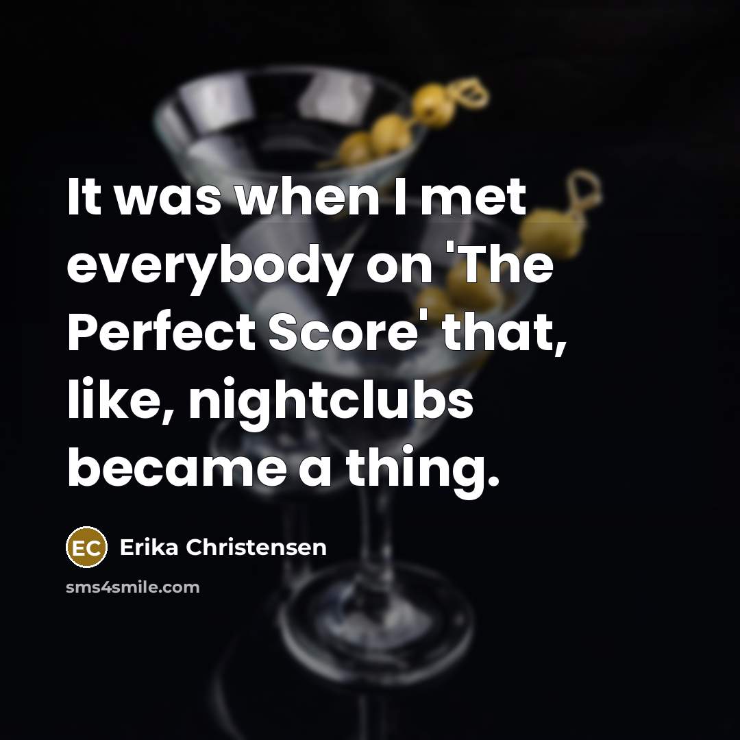 “It was when I met everybody on 'The Perfect Score' that, like, nightclubs became a thing.” quote by Erika Christensen