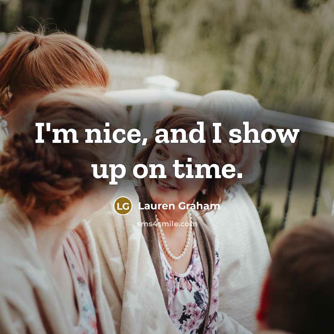 “I'm nice, and I show up on time.” quote by Lauren Graham