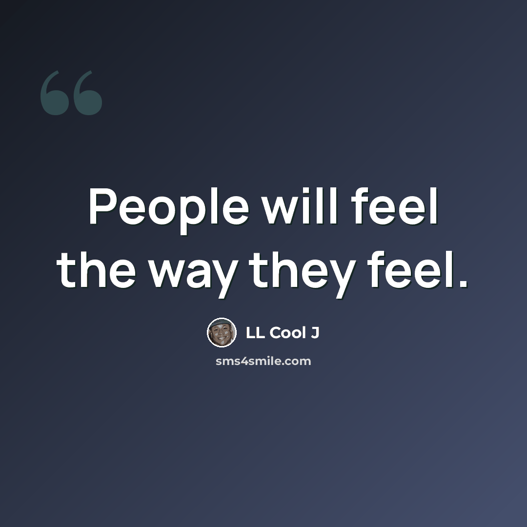 “People will feel the way they feel.” quote by LL Cool J