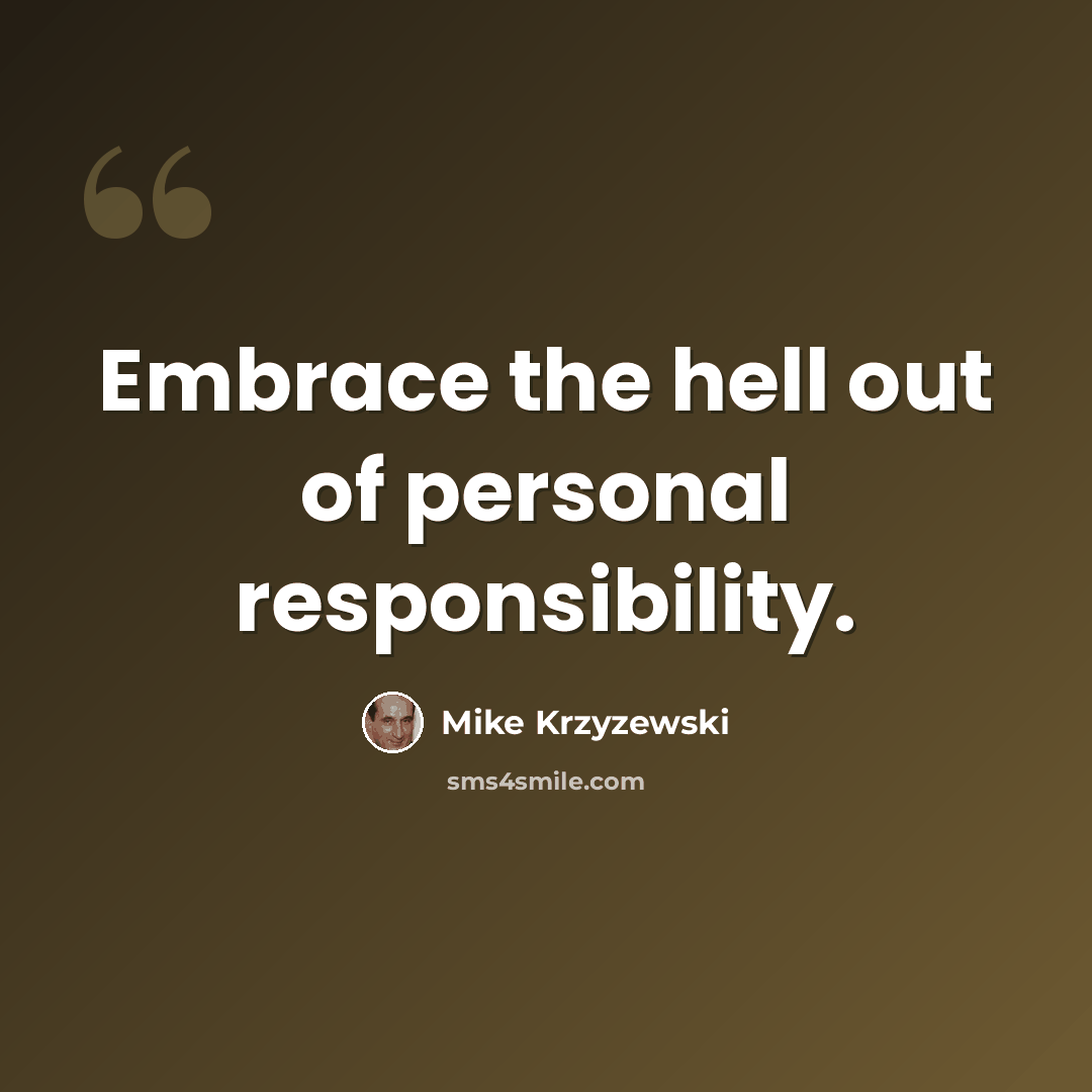 “Embrace the hell out of personal responsibility.” quote by Mike Krzyzewski