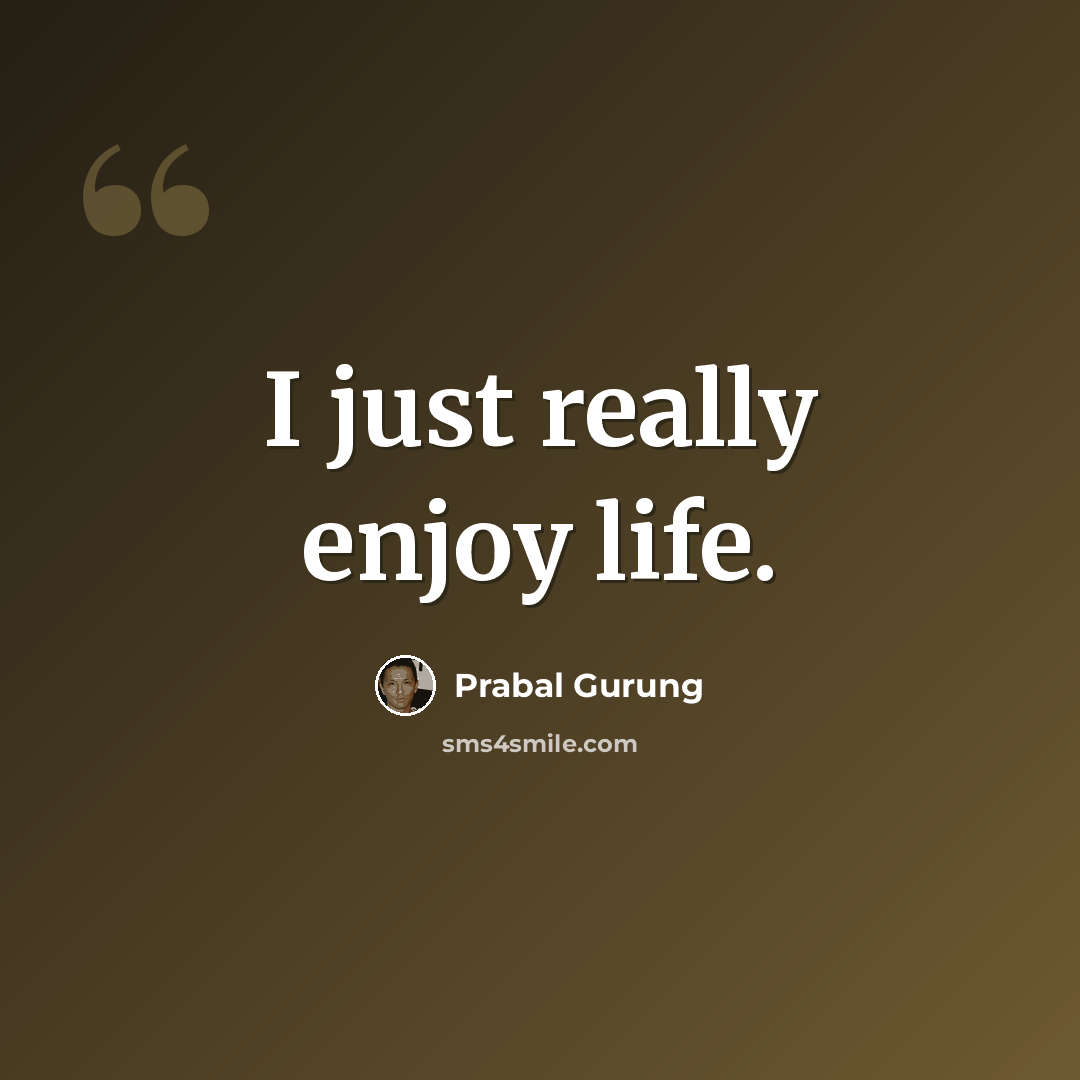 “I just really enjoy life.” quote by Prabal Gurung