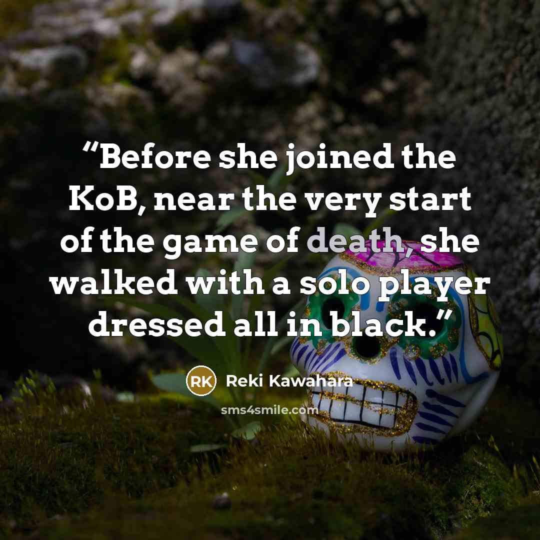 “Before she joined the KoB, near the very start of the game of death, she walked with a solo player dressed all in black.” quote by Reki Kawahara