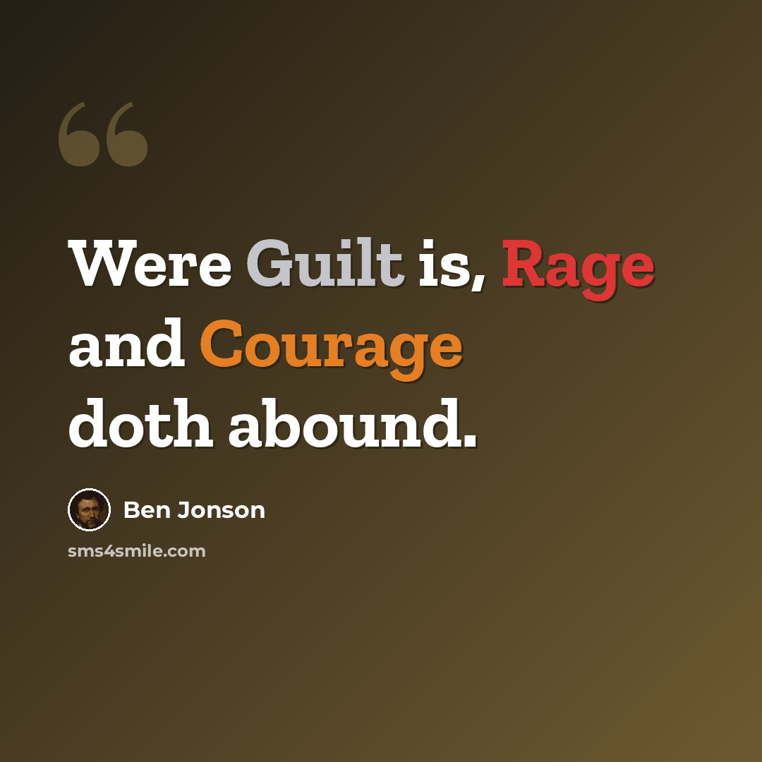 “Were Guilt is, Rage and Courage doth abound.” quote by Ben Jonson
