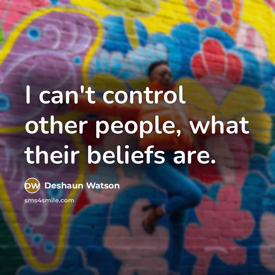 “I can't control other people, what their beliefs are.” quote by Deshaun Watson