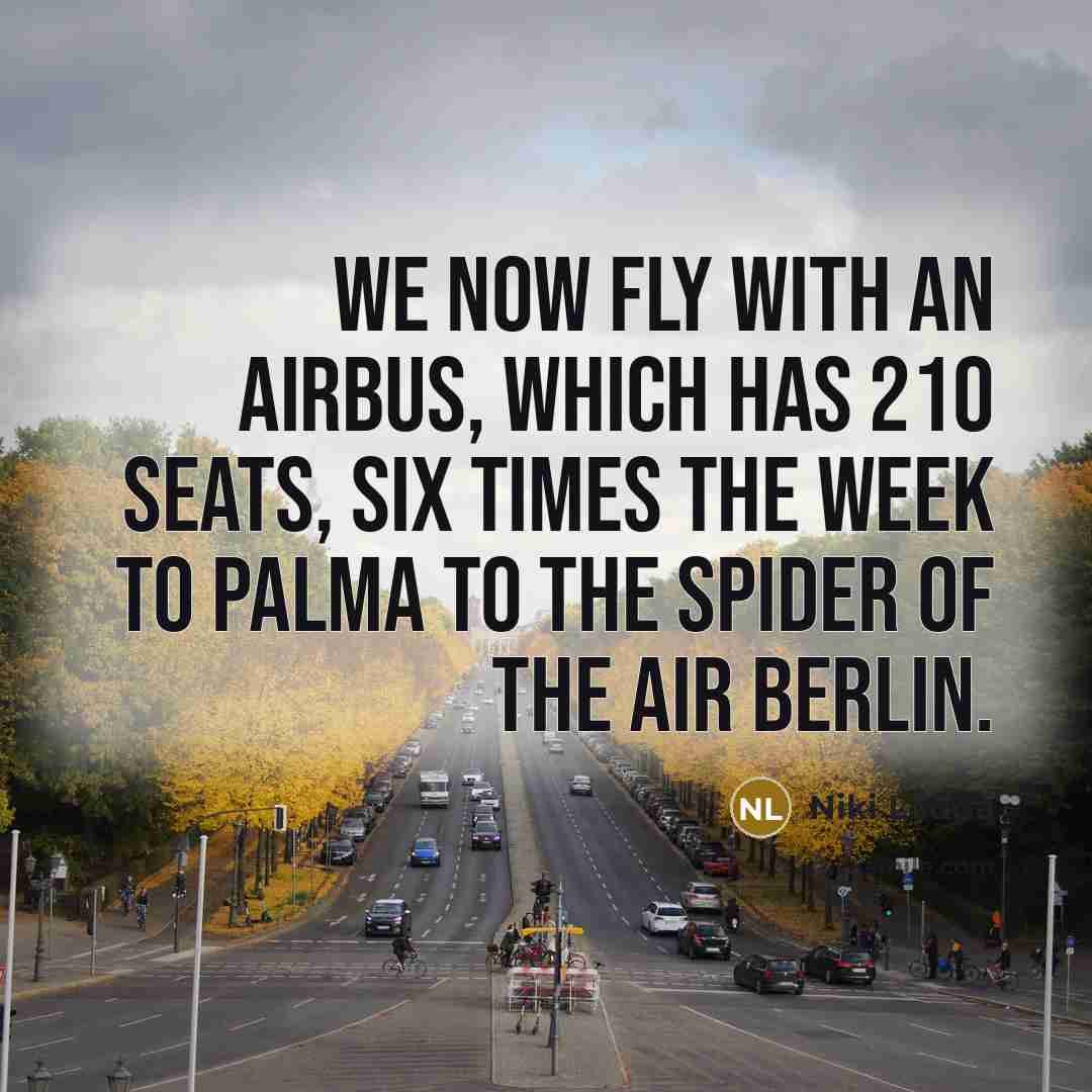 “We now fly with an airbus, which has 210 seats, six times the week to Palma to the spider of the air Berlin.” quote by Niki Lauda