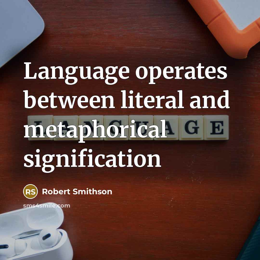 “Language operates between literal and metaphorical signification” quote by Robert Smithson