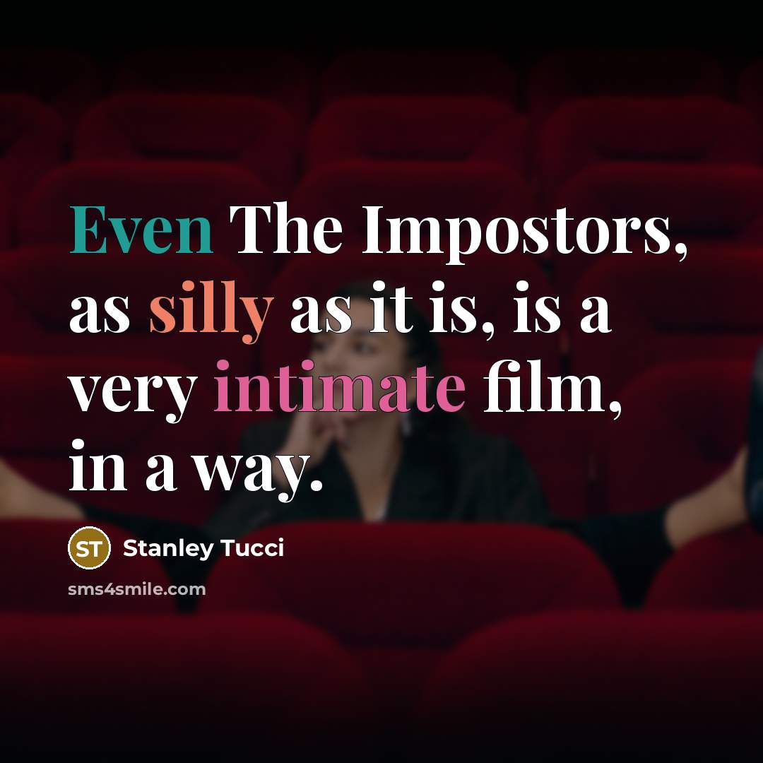 “Even The Impostors, as silly as it is, is a very intimate film, in a way.” quote by Stanley Tucci