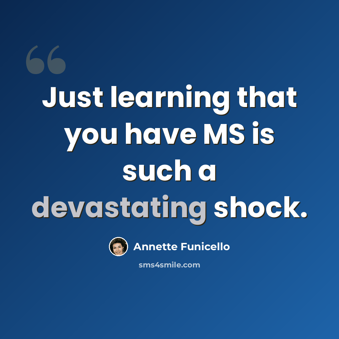 “Just learning that you have MS is such a devastating shock.” quote by Annette Funicello