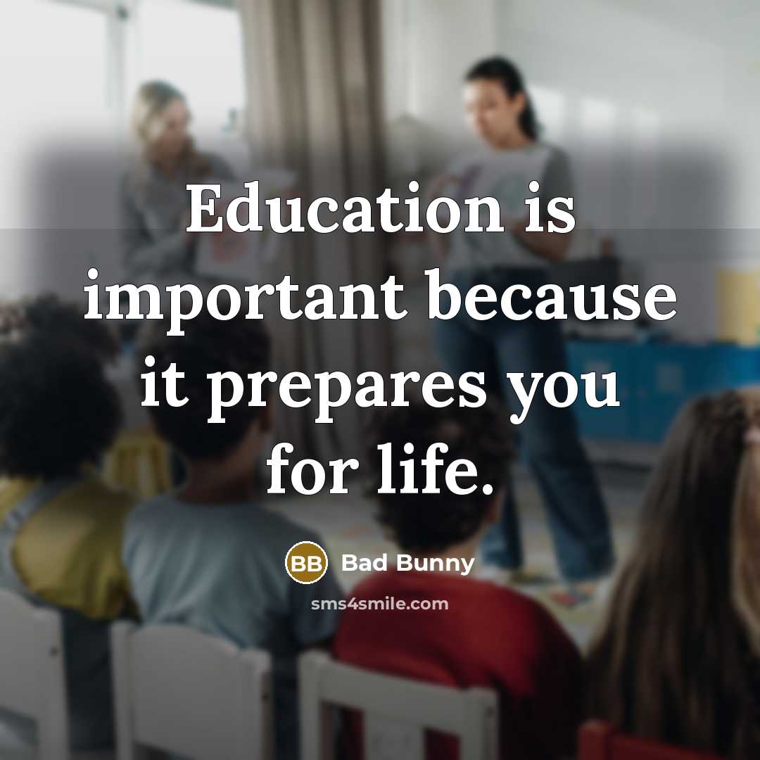 “Education is important because it prepares you for life.” quote by Bad Bunny