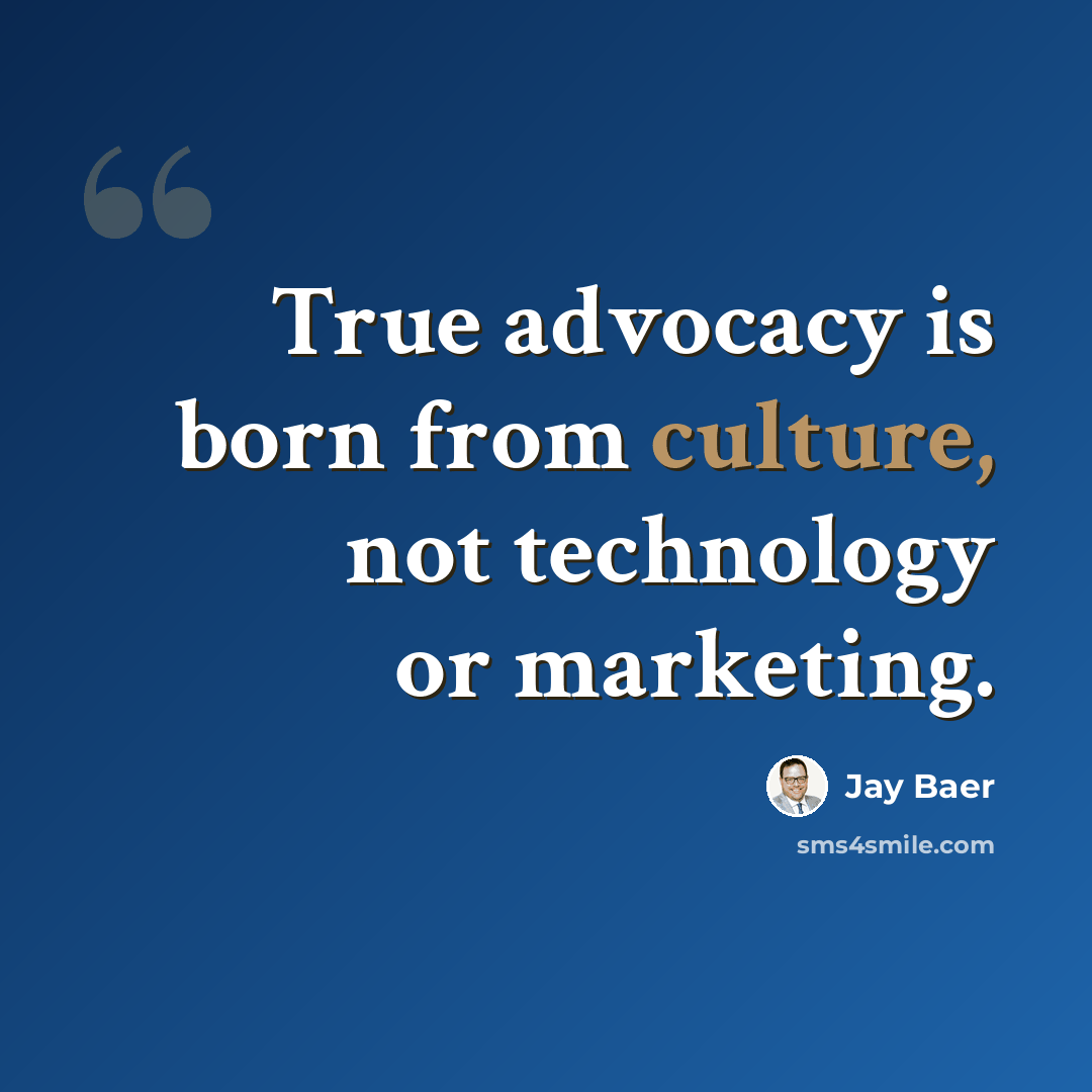 “True advocacy is born from culture, not technology or marketing.” quote by Jay Baer
