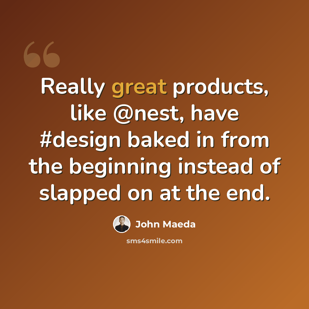 “Really great products, like @nest, have #design baked in from the beginning instead of slapped on at the end.” quote by John Maeda