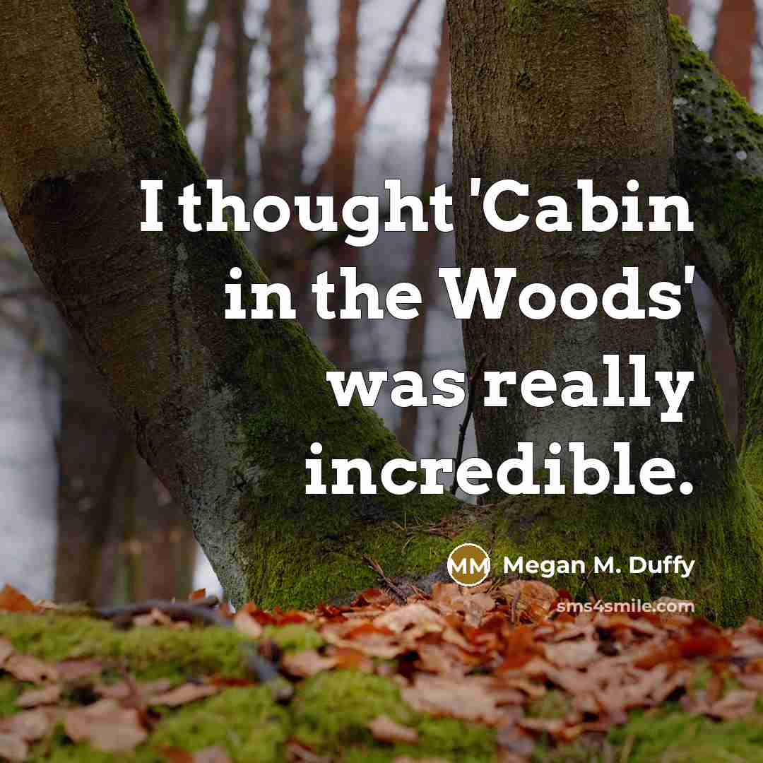 “I thought 'Cabin in the Woods' was really incredible.” quote by Megan M. Duffy