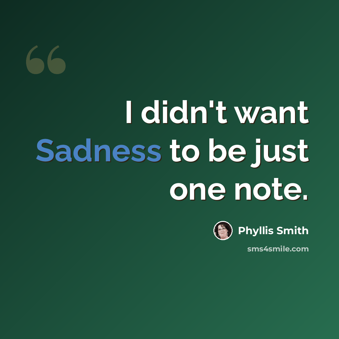 “I didn't want Sadness to be just one note.” quote by Phyllis Smith