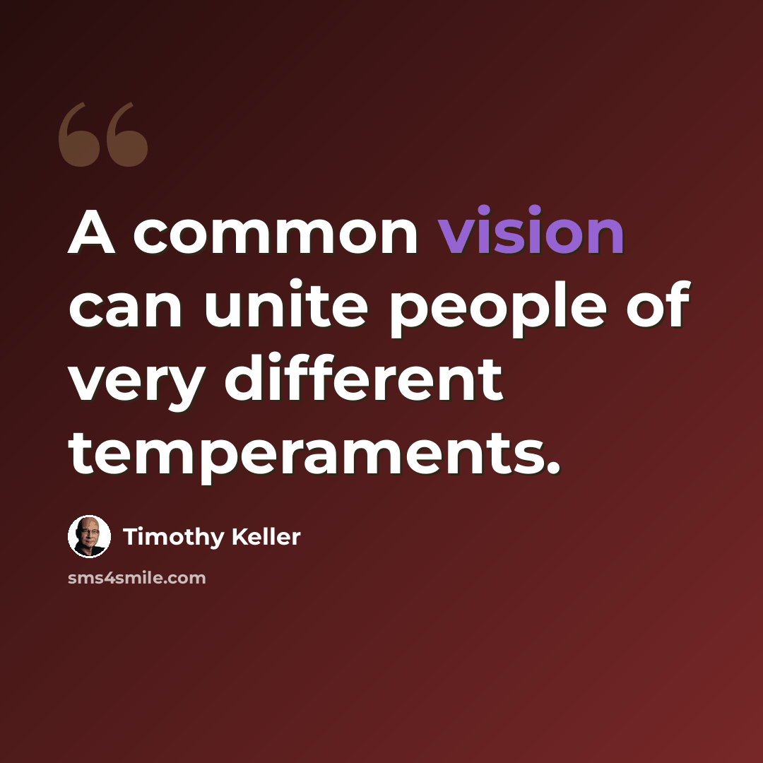 “A common vision can unite people of very different temperaments.” quote by Timothy Keller
