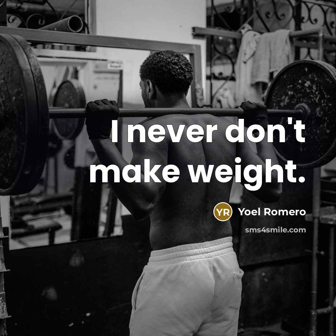 “I never don't make weight.” quote by Yoel Romero