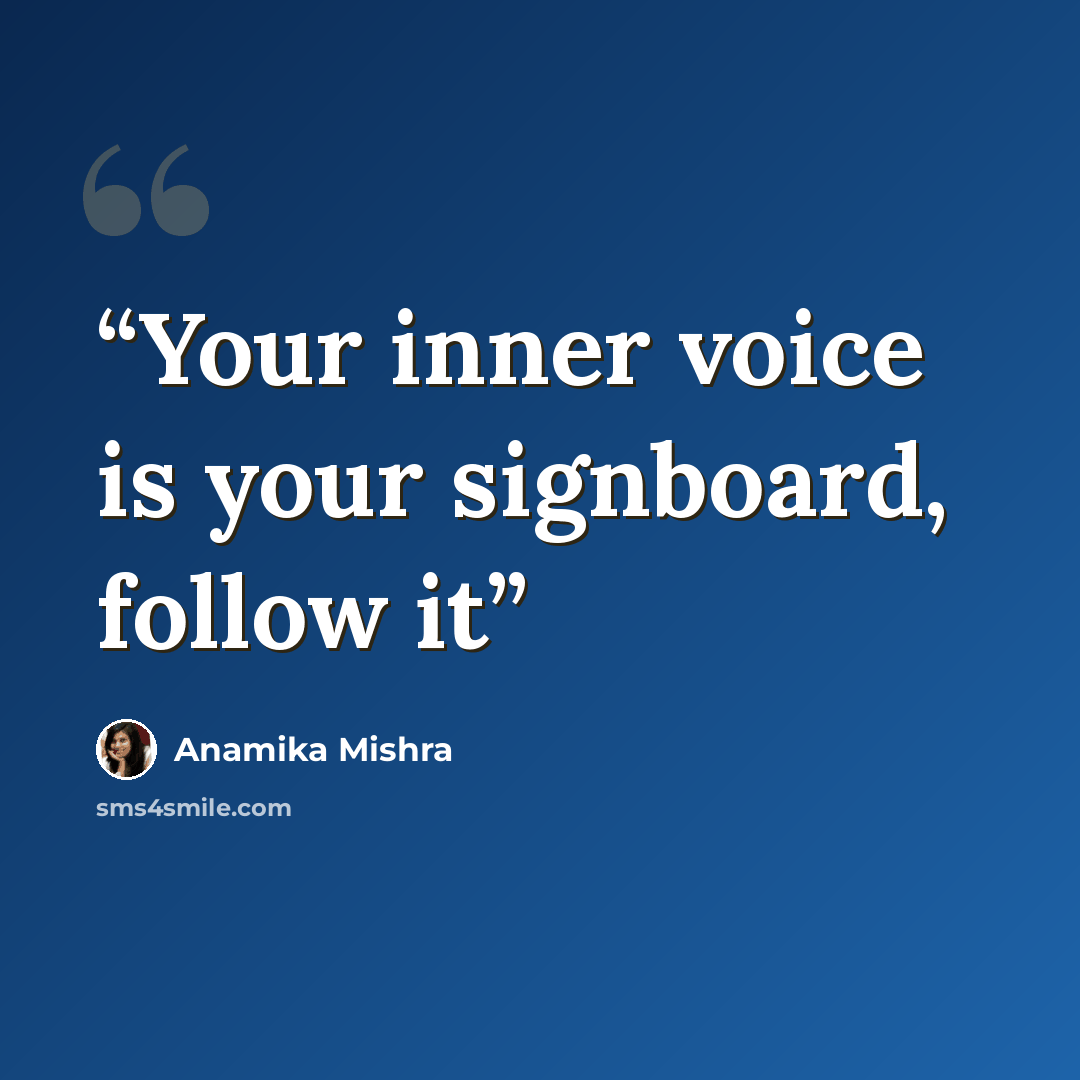 “Your inner voice is your signboard, follow it” quote by Anamika Mishra