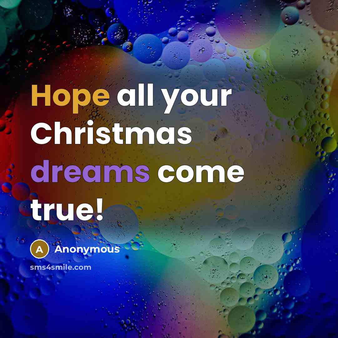 “Hope all your Christmas dreams come true!” quote by Anonymous