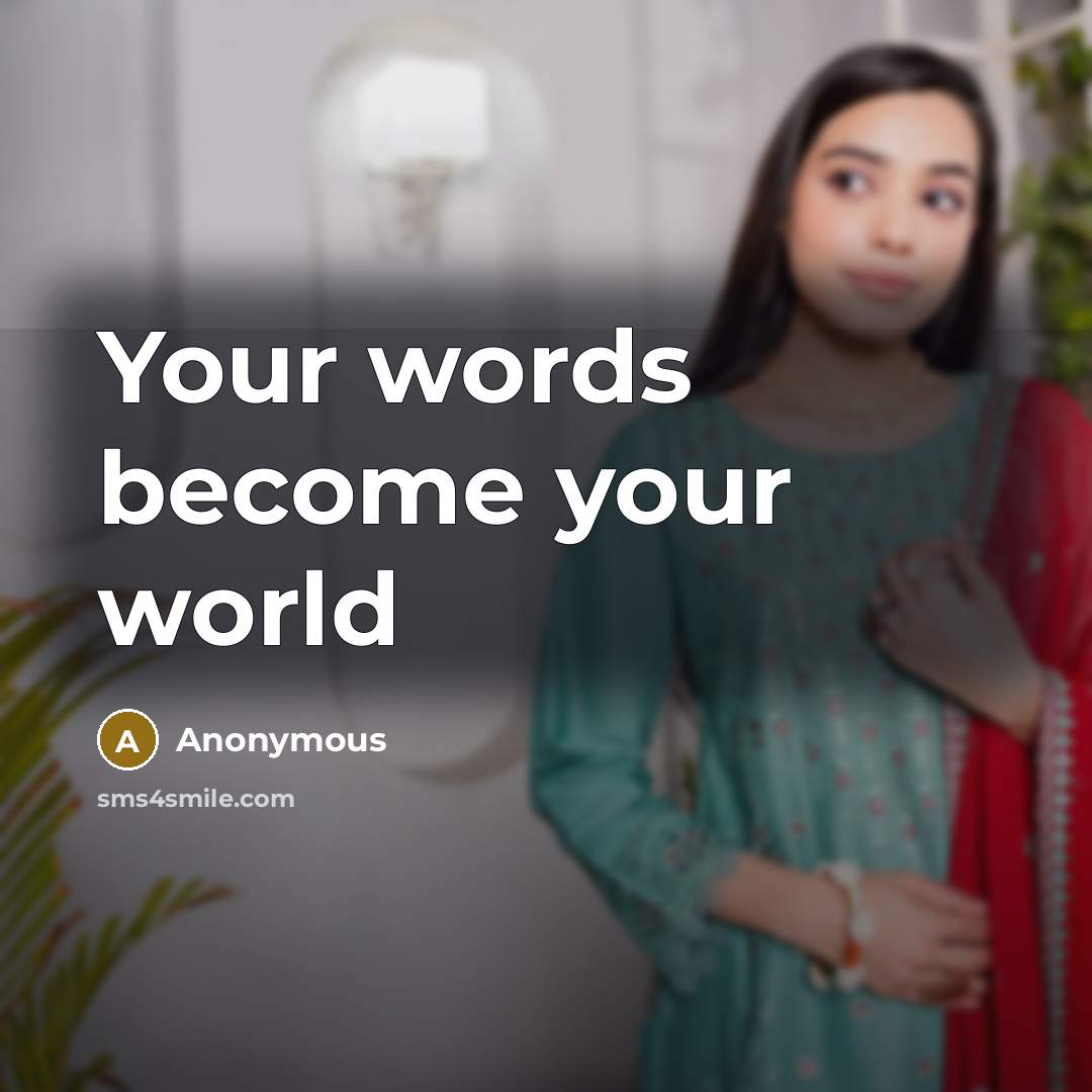 “Your words become your world” quote by Anonymous
