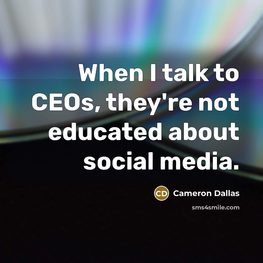 “When I talk to CEOs, they're not educated about social media.” quote by Cameron Dallas