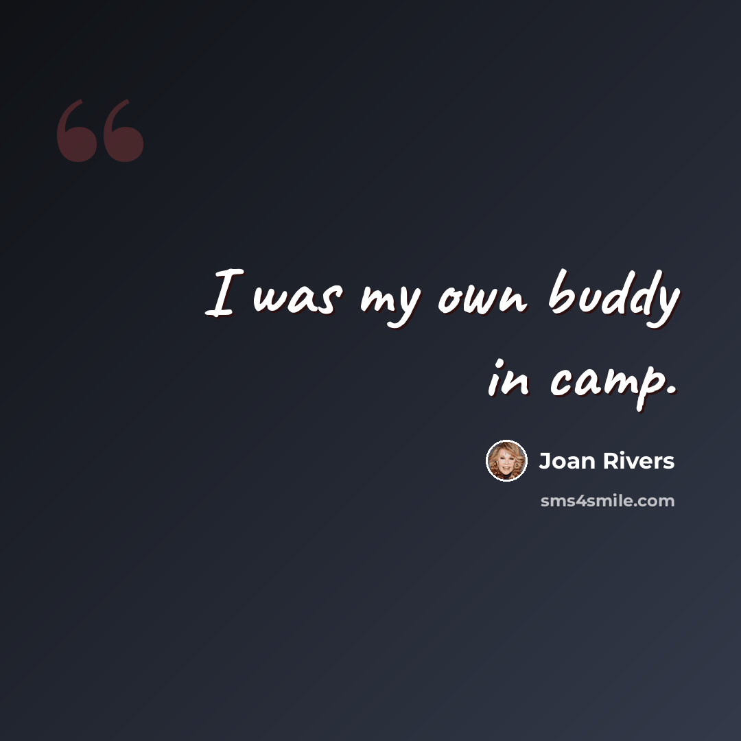 “I was my own buddy in camp.” quote by Joan Rivers
