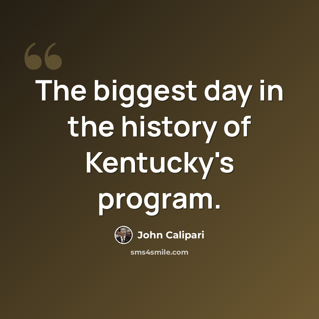 “The biggest day in the history of Kentucky's program.” quote by John Calipari